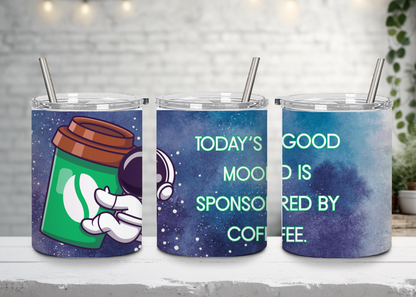 Today's Good Mood is Sponsored by Coffee- Astronaut version - Handle-less Mug- 10 oz Stainless Tumbler Coffee