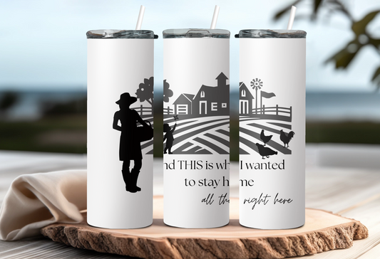 "And this is why I wanted to stay home" farm scene - 20 or 30 oz tumbler with straw