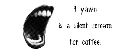 A Yawn is a Silent Scream for Coffee - Handle-less Mug- 10 oz Stainless Tumbler Coffee